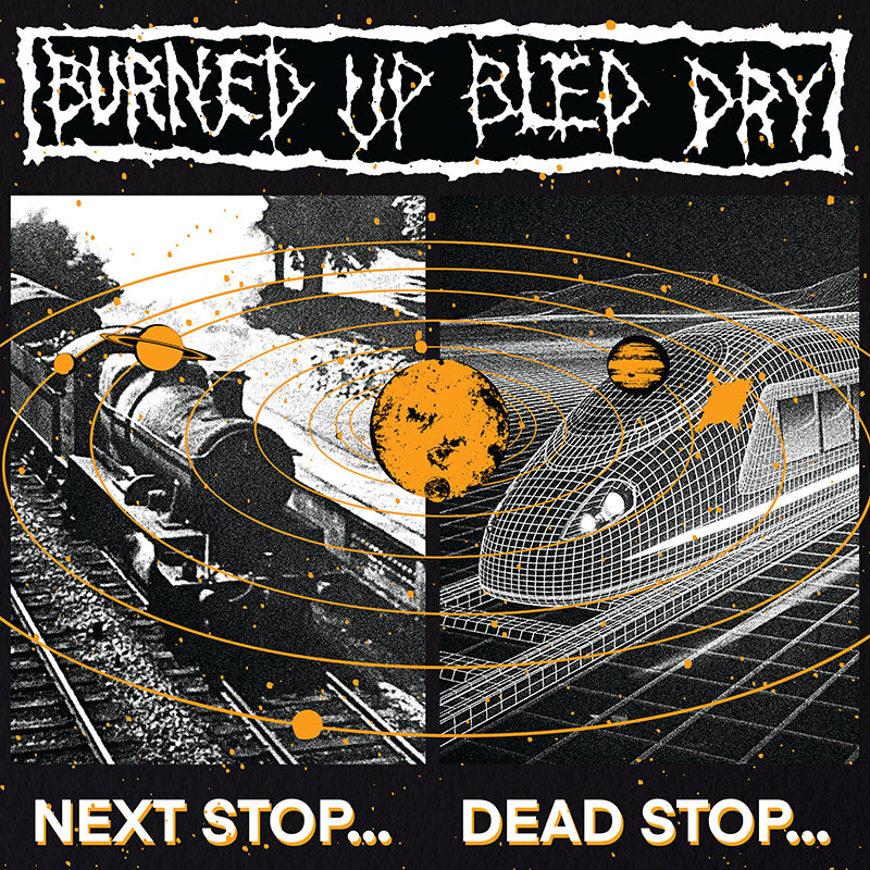 Burned Up Bled Dry'Next Stop… Dead Stop…' Artwork
