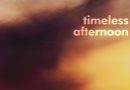 Review: Timeless Afternoon ‘Timeless Afternoon’ Review: Timeless Afternoon ‘Timeless Afternoon’